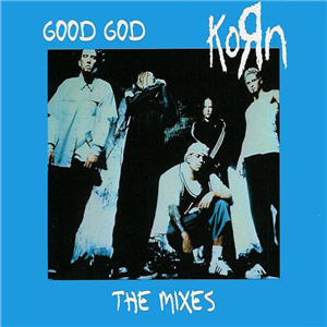 Korn - Good God - The Mixes
