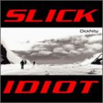 Slick Idiot - DickNity